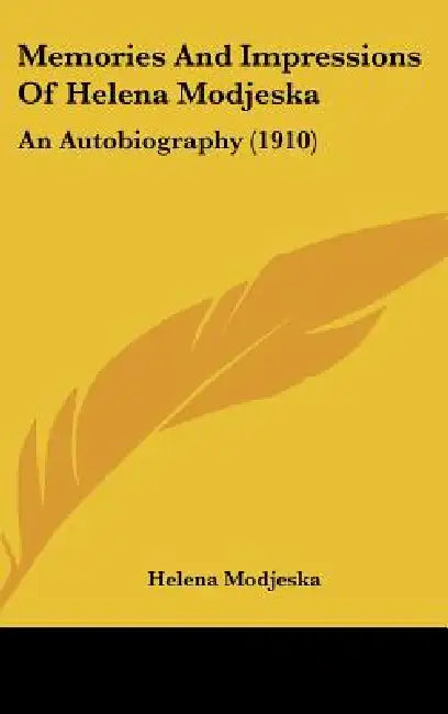 Memories And Impressions Of Helena Modjeska: An Autobiography (1910) by Helena Modjeska