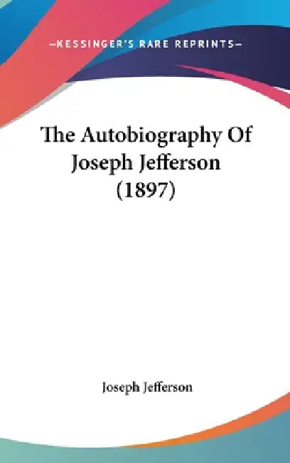 The Autobiography Of Joseph Jefferson (1897) by Joseph Jefferson