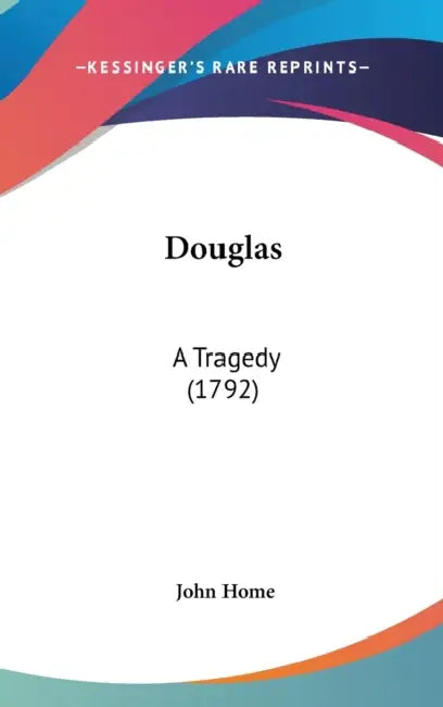Douglas: A Tragedy (1792) by John Home