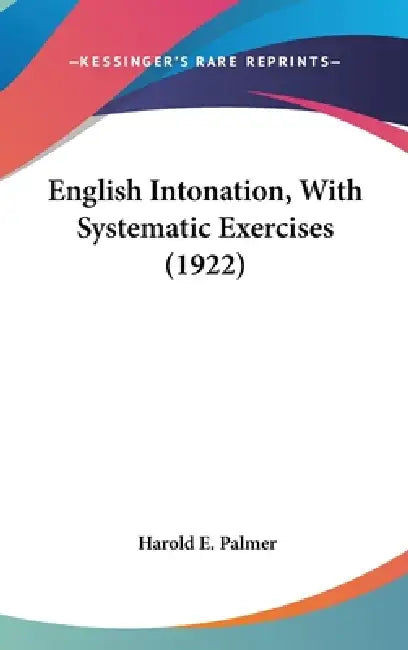English Intonation, With Systematic Exercises (1922) by Harold E. Palmer