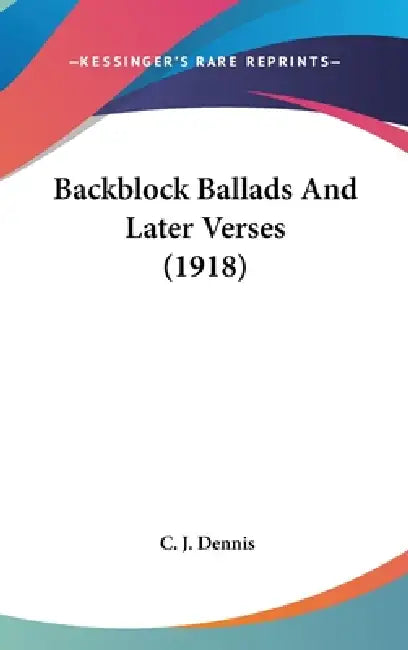 Backblock Ballads And Later Verses (1918) by C. J. Dennis