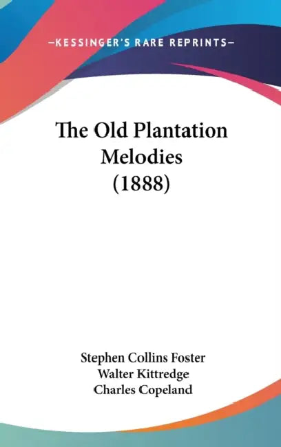 The Old Plantation Melodies (1888) by Stephen Collins Foster, Walter Kittredge, Charles Copeland