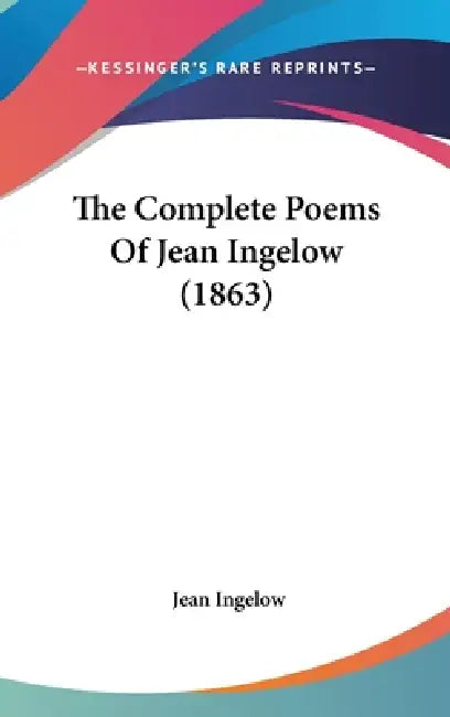 The Complete Poems Of Jean Ingelow (1863) by Jean Ingelow