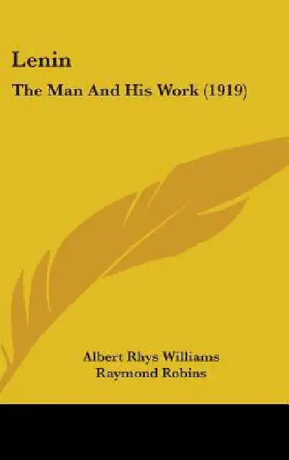 Lenin: The Man And His Work (1919) by Albert Rhys Williams, Raymond Robins, Arthur Ransome