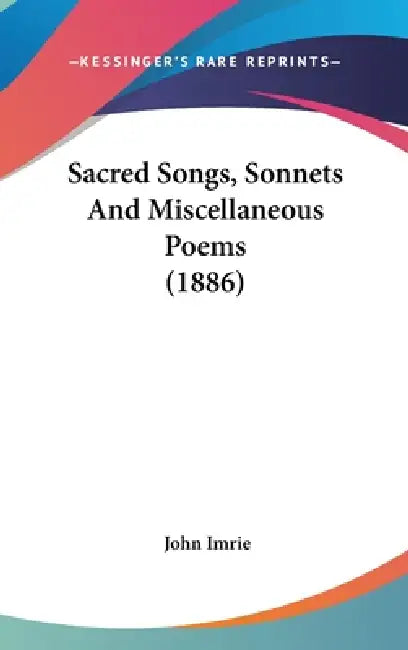 Sacred Songs, Sonnets And Miscellaneous Poems (1886) by John Imrie
