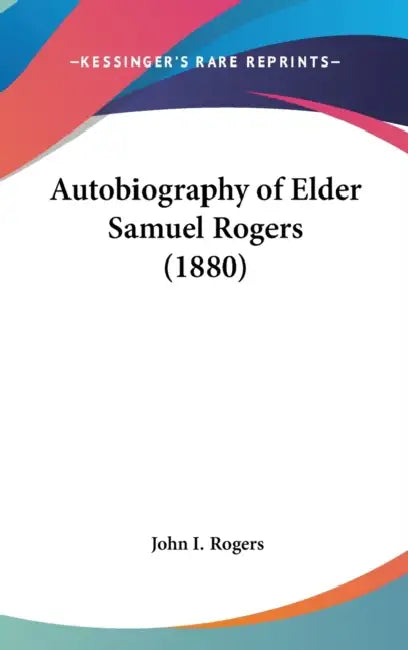 Autobiography of Elder Samuel Rogers (1880) by John I. Rogers