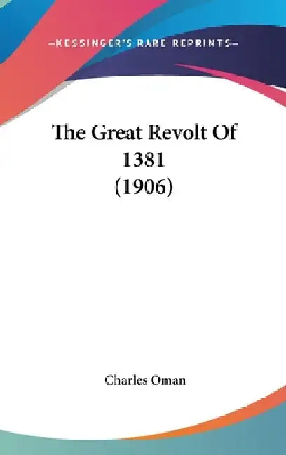 The Great Revolt Of 1381 (1906) by Charles Oman