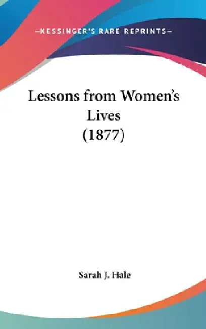 Lessons from Women's Lives (1877) by Sarah J. Hale