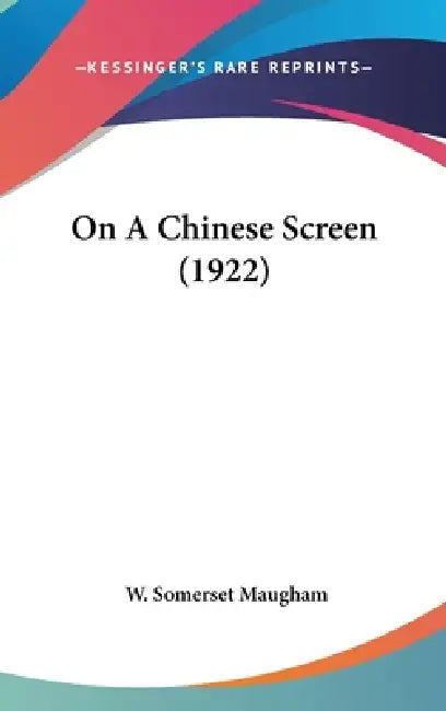 On A Chinese Screen (1922) by W. Somerset Maugham