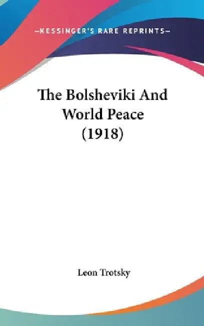 The Bolsheviki And World Peace (1918) by Leon Trotsky
