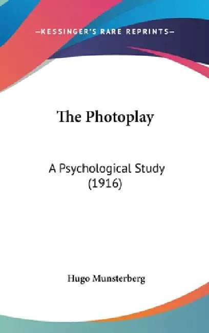 The Photoplay: A Psychological Study (1916) by Hugo Munsterberg
