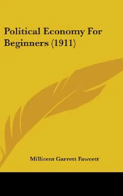 Political Economy For Beginners (1911) by Millicent Garrett Fawcett