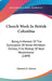 Church Work In British Columbia: Being A Memoir Of The Episcopate Of Acton Windeyer Silliteo, First Bishop Of New Westminster (1899) by Herbert H. Gowen
