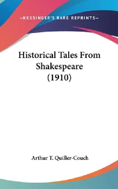 Historical Tales From Shakespeare (1910) by Arthur T. Quiller-Couch