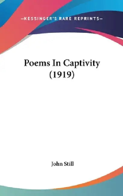 Poems In Captivity (1919) by John Still