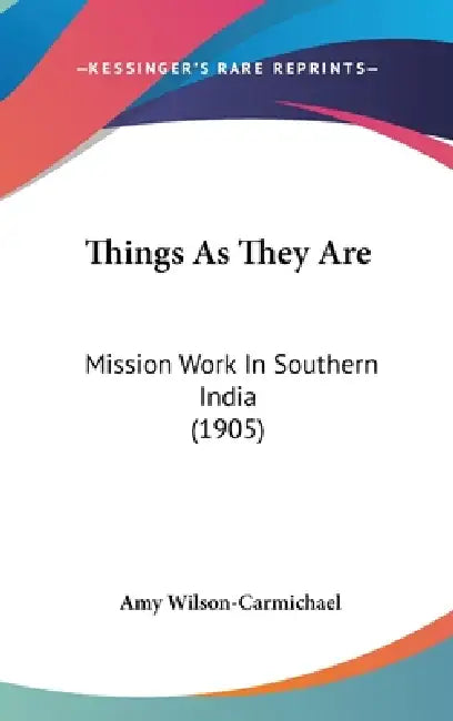 Things As They Are: Mission Work In Southern India (1905) by Amy Wilson-Carmichael