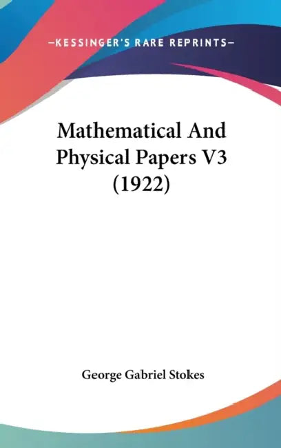 Mathematical And Physical Papers V3 (1922) by George Gabriel Stokes