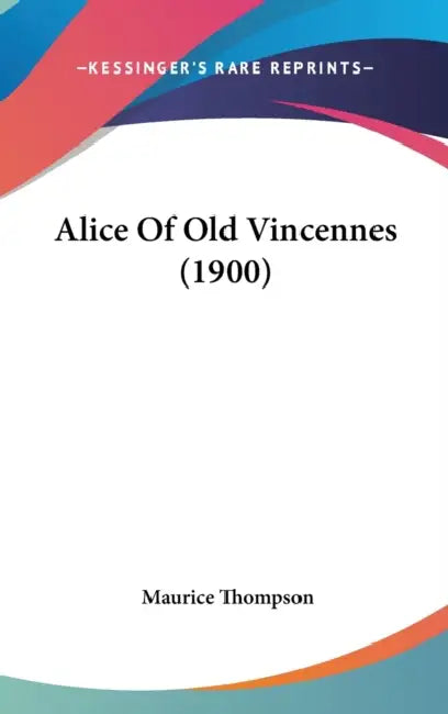 Alice Of Old Vincennes (1900) by Maurice Thompson