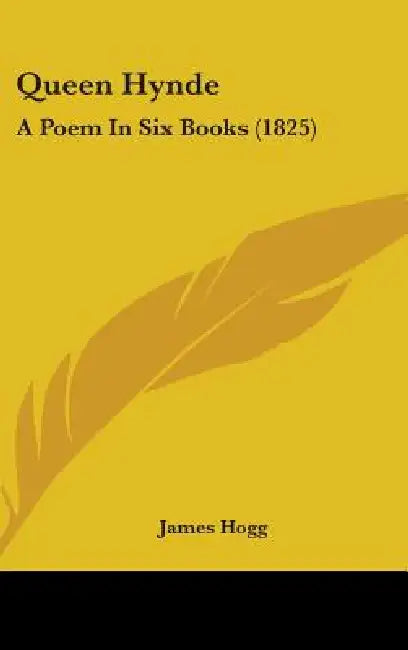 Queen Hynde: A Poem In Six Books (1825) by James Hogg