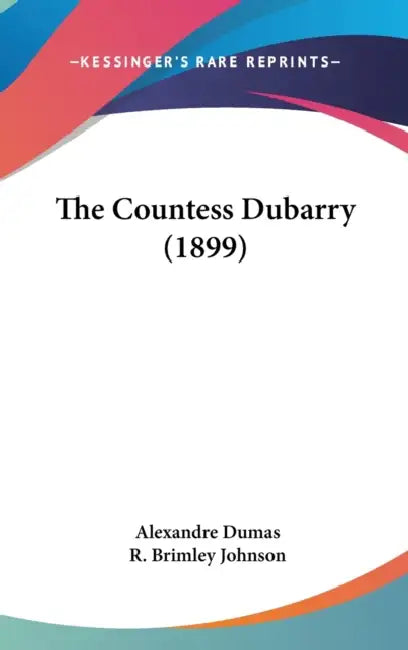 The Countess Dubarry (1899) by Alexandre Dumas, R. Brimley Johnson