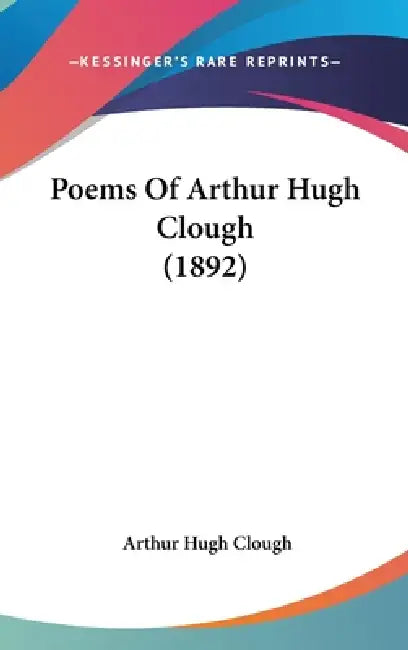 Poems Of Arthur Hugh Clough (1892) by Arthur Hugh Clough