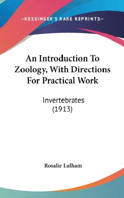 An Introduction To Zoology, With Directions For Practical Work: Invertebrates (1913) by Rosalie Lulham