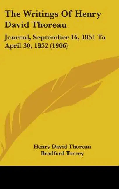 The Writings Of Henry David Thoreau: Journal, September 16, 1851 To April 30, 1852 (1906) by Henry David Thoreau, Bradford Torrey