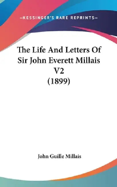 The Life And Letters Of Sir John Everett Millais V2 (1899) by John Guille Millais