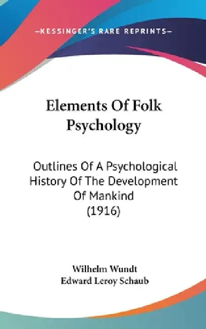 Elements Of Folk Psychology: Outlines Of A Psychological History Of The Development Of Mankind (1916) by Wilhelm Wundt, Edward Leroy Schaub