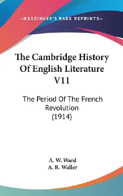 The Cambridge History Of English Literature V11: The Period Of The French Revolution (1914) by A. W. Ward, A. R. Waller