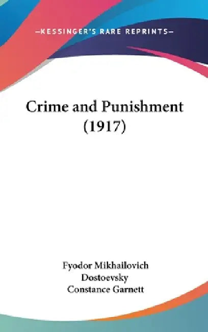 Crime and Punishment (1917) by Fyodor Mikhailovich Dostoevsky, Constance Garnett
