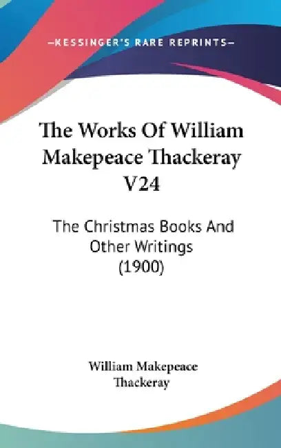 The Works Of William Makepeace Thackeray V24: The Christmas Books And Other Writings (1900) by William Makepeace Thackeray