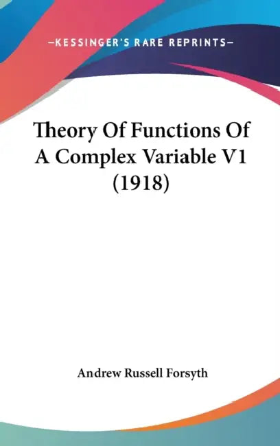 Theory Of Functions Of A Complex Variable V1 (1918) by Andrew Russell Forsyth