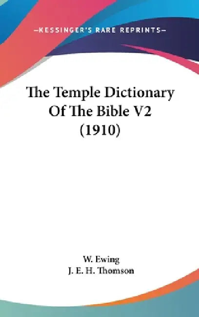 The Temple Dictionary Of The Bible V2 (1910) by W. Ewing, J. E. H. Thomson
