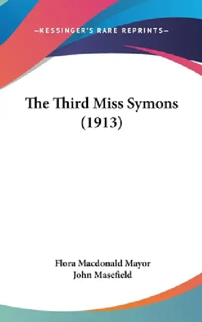 The Third Miss Symons (1913) by Flora MacDonald Mayor, John Masefield