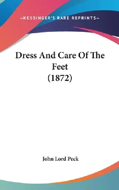 Dress And Care Of The Feet (1872) by John Lord Peck