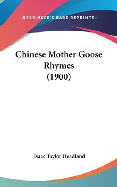 Chinese Mother Goose Rhymes (1900) by Isaac Taylor Headland