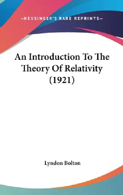 An Introduction To The Theory Of Relativity (1921) by Lyndon Bolton