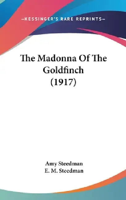 The Madonna Of The Goldfinch (1917) by Amy Steedman, E. M. Steedman