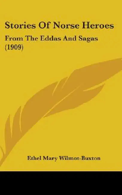 Stories Of Norse Heroes: From The Eddas And Sagas (1909) by Ethel Mary Wilmot-Buxton
