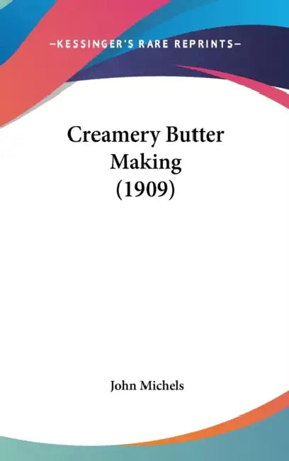 Creamery Butter Making (1909) by John Michels