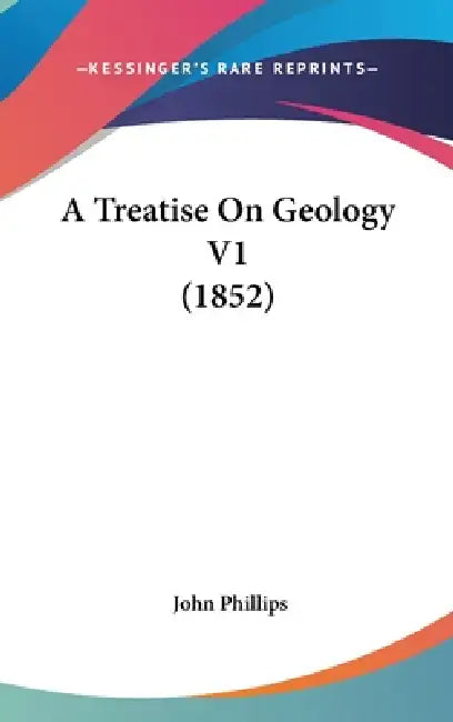 A Treatise On Geology V1 (1852) by John Phillips