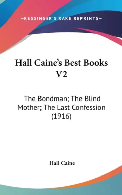 Hall Caine's Best Books V2: The Bondman; The Blind Mother; The Last Confession (1916) by Hall Caine