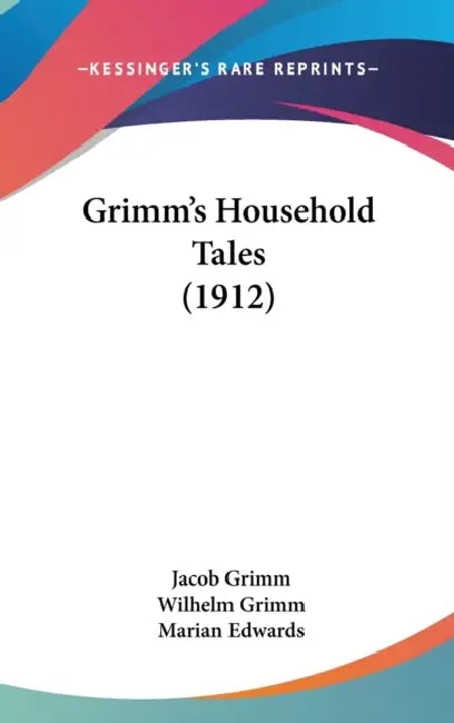 Grimm's Household Tales (1912) by Jacob Grimm, Wilhelm Grimm, Marian Edwards