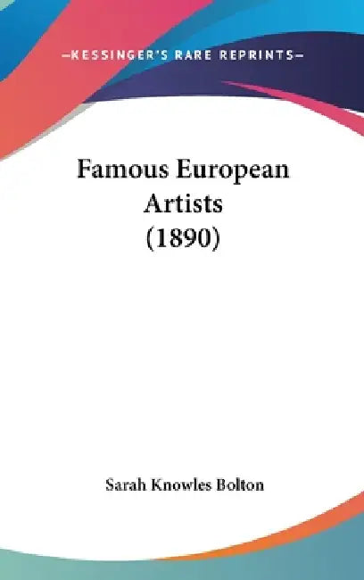 Famous European Artists (1890) by Sarah Knowles Bolton
