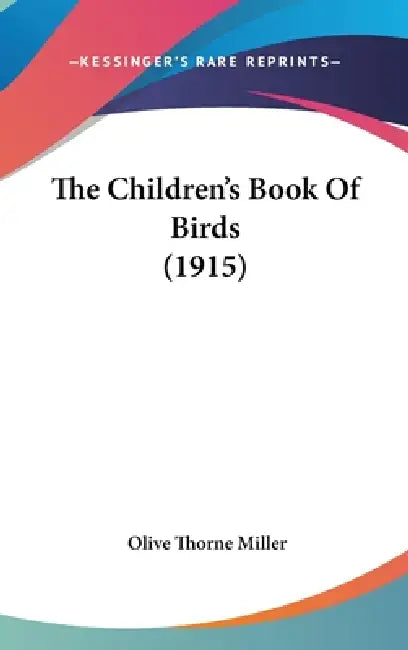 The Children's Book Of Birds (1915) by Olive Thorne Miller