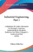 Industrial Engineering, Part 1: A Handbook Of Useful Information For Managers, Engineers, Superintendents, Designers, Draftsmen And Others Engaged In by William Miller Barr