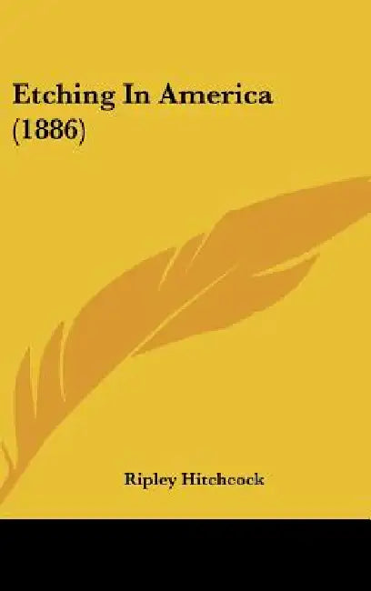 Etching In America (1886) by Ripley Hitchcock