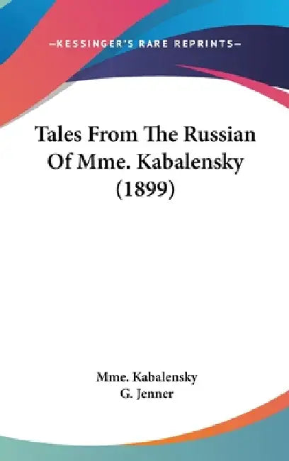Tales From The Russian Of Mme. Kabalensky (1899) by Mme Kabalensky, G. Jenner