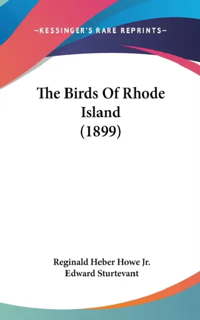 The Birds Of Rhode Island (1899) by Jr. Howe Reginald Heber, Edward Sturtevant